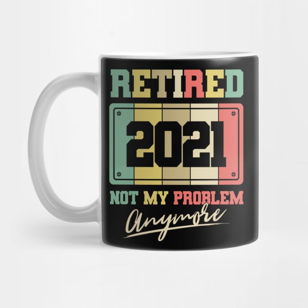 Retired 2021 not my problem anymore by aneisha